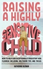 Raising A Highly Sensitive Child: How To Help Our Exceptionally Persistent Kids Flourish Including Meltdown Tips And Tricks By Katherine Guzman Cover Image