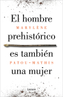 El hombre prehistórico es también una mujer / Prehistoric Man Is Also a Woman By Marylène Patou-Mathis Cover Image
