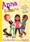 Anna, Banana, and the Monkey in the Middle By Anica Mrose Rissi, Meg Park (Illustrator) Cover Image