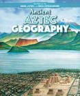 Ancient Aztec Geography (Spotlight on the Maya) By Barbara M. Linde Cover Image
