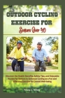 Outdoor cycling exercise for seniors over 40: Discover the Health Benefits, Safety Tips, and Enjoyable Routes for Seniors to Embrace Cycling as a Fun Cover Image