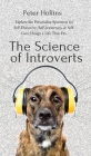 The Science of Introverts: Explore the Personality Spectrum for Self-Discovery, Self-Awareness, & Self-Care. Design a Life That Fits. Cover Image