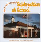 Subtraction at School (Math All Around) By Jennifer Rozines Roy, Gregory Roy Cover Image