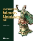 Acing the Certified Kubernetes Administrator Exam By Chad Crowell Cover Image