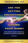 Are You Getting Enlightened or Are You Going Crazy? a Psychiatrist's Guide for Mastering Paranormal and Spiritual Experience. Cover Image