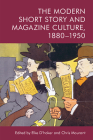 The Modern Short Story and Magazine Culture, 1880-1950 By Elke D'Hoker (Editor), Chris Mourant (Editor) Cover Image