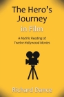 The Hero's Journey in Film: A Mythic Reading of Twelve Hollywood Movies By Richard Dance Cover Image