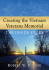 Creating the Vietnam Veterans Memorial: The Inside Story By Robert W. Doubek Cover Image