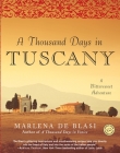 A Thousand Days in Tuscany: A Bittersweet Adventure By Marlena de Blasi Cover Image