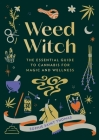 Weed Witch: The Essential Guide to Cannabis for Magic and Wellness Cover Image