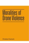 Moralities of Drone Violence By Christian Enemark Cover Image