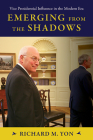 Emerging from the Shadows: Vice Presidential Influence in the Modern Era By Richard M. Yon Cover Image