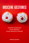 Obscene Gestures: Counter-Narratives of Sex and Race in the Twentieth Century Cover Image