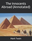 The Innocents Abroad (Annotated) By Mark Twain Cover Image