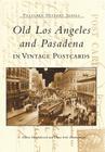 Old Los Angeles and Pasadena in Vintage Postcards (Postcard History) By C. Milton Hinshilwood, Elena Irish Zimmerman Cover Image