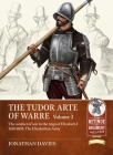 The Tudor Arte of Warre Volume 3: The Conduct of War in the Reign of Elizabeth I 1558-1603: The Elizabethan Army Cover Image