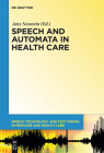 Speech and Automata in Health Care (Speech Technology and Text Mining in Medicine and Health Car #3) By Amy Neustein (Editor), Jenay M. Beer (Contribution by), Conrad Bzura (Contribution by) Cover Image