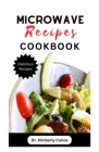 Microwave Recipes Cookbook: Delicious Quick and Easy Meals in a Mug Dishes to Make at Home By Kimberly Carlos Cover Image