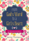 From God's Word to a Girl's Heart: A Devotional By Janice Thompson Cover Image