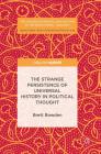 The Strange Persistence of Universal History in Political Thought (Palgrave MacMillan History of International Thought) By Brett Bowden Cover Image