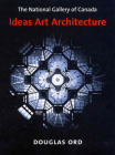 The National Gallery of Canada: Ideas, Art, Architecture Cover Image