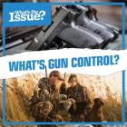 What's Gun Control? (What's the Issue?) Cover Image