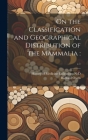 On the Classification and Geographical Distribution of the Mammalia: ; c.1 By Richard 1804-1892 Owen, History of Medicine Collections (Duke (Created by) Cover Image
