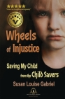 Wheels of Injustice: Saving My Child from the Child Savers By Susan Louise Gabriel Cover Image