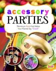 Accessory Parties: Planning a Party That Makes Your Friends Say Cool! (Perfect Parties) Cover Image