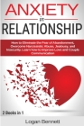 Anxiety in Relationship: How to Eliminate the Fear of Abandonment, Overcome Narcissistic Abuse, Jealousy, and Insecurity. Learn how to Improve Cover Image