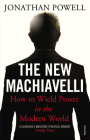 The New Machiavelli: How to Wield Power in the Modern World By Jonathan Powell Cover Image