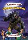 Casebook: Werewolves (Top Secret Graphica Mysteries) By Justine Fontes, Ron Fontes Cover Image