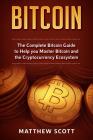 Bitcoin: The Complete Bitcoin Guide to Help You Master Bitcoin and the Cryptocurrency Ecosystem Cover Image