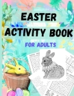 Easter Activity Book for everyone older kids, teens, and adults: Great Easter Gift for Relaxation and Stress Relief - Fun and Challenging Activity Boo Cover Image