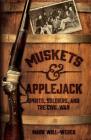 Muskets and Applejack: Spirits, Soldiers, and the Civil War By Mark Will-Weber Cover Image