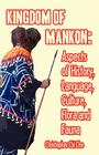 Kingdom of Mankon. Aspects of History, Language, Culture, Flora and Fauna By Christopher Chi Che Cover Image