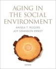 Aging in the Social Environment By Anissa T. Rogers, Joy Swanson Ernst Cover Image