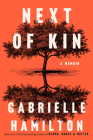 Next of Kin: A Memoir By Gabrielle Hamilton Cover Image