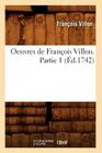 Oeuvres de François Villon. Partie 1 (Éd.1742) (Litterature) By François Villon Cover Image