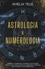 Astrologia e Numerologia - Manual completo para principiantes - Aprenda a conhecer-se a si mesmo e aos outros através das Artes Antigas de Observação Cover Image