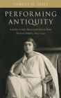 Performing Antiquity: Ancient Greek Music and Dance from Paris to Delphi, 1890-1930 By Samuel N. Dorf Cover Image