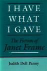 I Have What I Gave: The Fiction of Janet Frame Cover Image