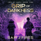 Grip of Darkness By Sam J. Fires, Stephanie Willing (Read by), Stacy Gonzalez (Read by) Cover Image