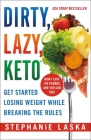 DIRTY, LAZY, KETO (Revised and Expanded): Get Started Losing Weight While Breaking the Rules By Stephanie Laska Cover Image