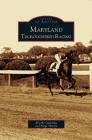 Maryland Thoroughbred Racing By Brooke Gunning, Paige Horine Cover Image