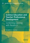 Science Education and Teacher Professional Development: Combining Learning with Research (Palgrave Studies in Alternative Education) By Elizabeth A. C. Rushton Cover Image