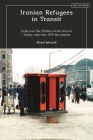 Iranian Refugees in Transit: Exile and the Politics of Survival in Turkey After the 1979 Revolution Cover Image