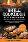 Grill Cookbook for beginners: The Ultimate Guide to Master Your Blackstone with Delicious and Flavorful Recipes. Tips and Tricks to Clean and Mainta By Stirling Darnell Cover Image