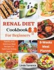 Renal Diet Cookbook For Beginners: Healthy And Delicious Meal Recipes For Optimum Kidney Health Cover Image