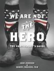 We Are Not The Hero - The Participant's Guide By Darryl Meekins, Jean Johnson Cover Image